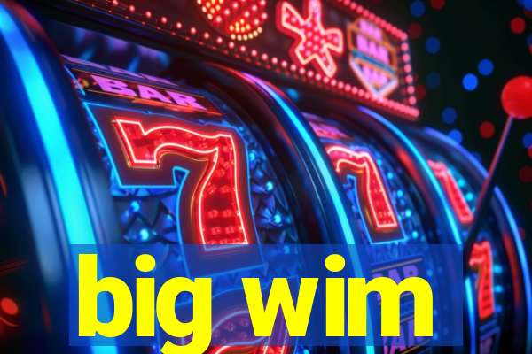 big wim